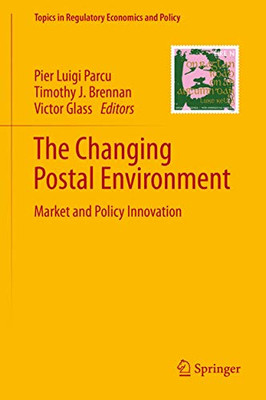The Changing Postal Environment: Market and Policy Innovation (Topics in Regulatory Economics and Policy)