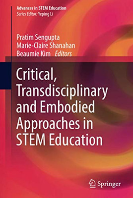 Critical, Transdisciplinary and Embodied Approaches in STEM Education (Advances in STEM Education)