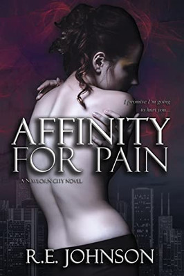 Affinity For Pain: Book One Of The Newborn City Series