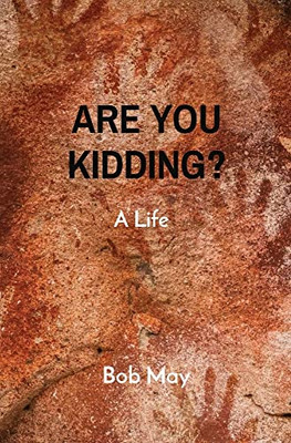 Are You Kidding?: A Life