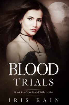 Blood Trials: Book #2 Of The Blood Tribe Trilogy