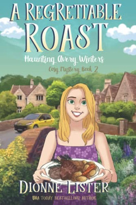 A Regrettable Roast (Haunting Avery Winters Paranormal Cosy Mystery Series)