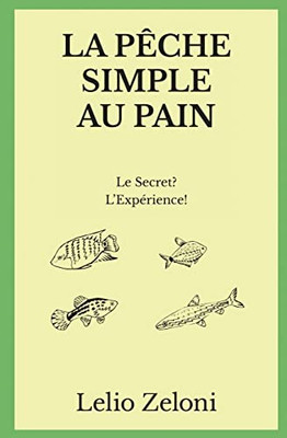 La Pêche Simple Au Pain: Le Secret? L'Expérience! (French Edition)