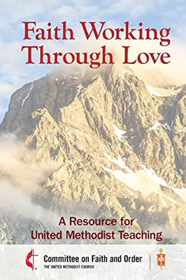 Faith Working Through Love: A Resource For United Methodist Teaching