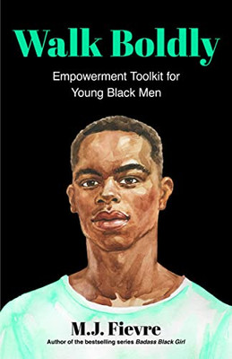 Walk Boldly: Empowerment Toolkit For Young Black Men (Feel Comfortable And Proud In Your Skin As A Black Male Teen) (Bold And Black)