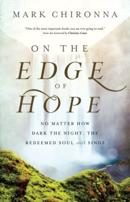 On The Edge Of Hope: No Matter How Dark The Night, The Redeemed Soul Still Sings
