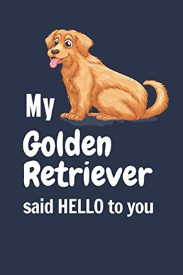My Golden Retriever said HELLO to you: For Golden Retriever Dog Fans