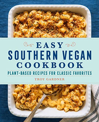 Easy Southern Vegan Cookbook: Plant-Based Recipes For Classic Favorites