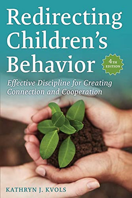 Redirecting Children's Behavior: Effective Discipline For Creating Connection And Cooperation