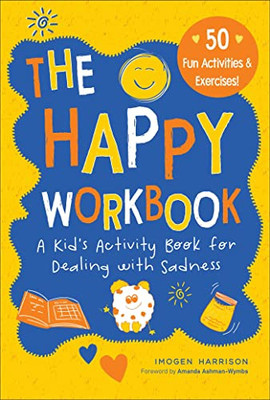 The Happy Workbook: A Kid's Activity Book For Dealing With Sadness (2) (Big Feelings, Little Workbooks)