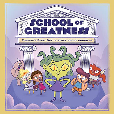 Medusa's First Day: A Story About Kindness (School Of Greatness, 1)