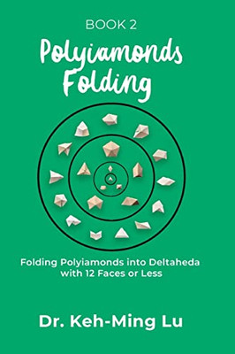 Polyiamonds Folding: Folding Polyiamonds Into Deltaheda With 12 Faces Or Less: Book 2