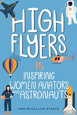 High Flyers: 15 Inspiring Women Aviators And Astronauts (6) (Women Of Power)