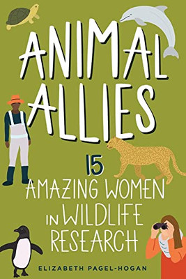 Animal Allies: 15 Amazing Women In Wildlife Research (4) (Women Of Power)