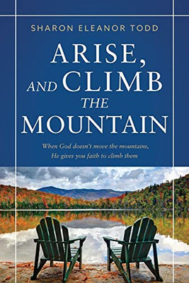 Arise, And Climb The Mountain Arise, And Climb The Mountain