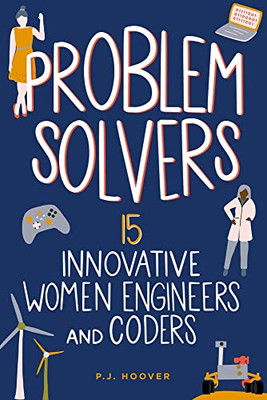 Problem Solvers: 15 Innovative Women Engineers And Coders (7) (Women Of Power)