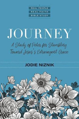 Journey: A Study Of Peter For Stumbling Toward Jesus's Extravagant Grace (Real People, Real Faith Bible Studies)