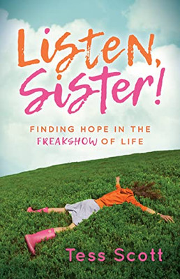 Listen, Sister!: Finding Hope In The Freakshow Of Life