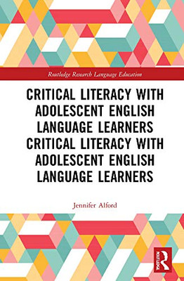Critical Literacy with Adolescent English Language Learners: Exploring Policy and Practice in Global Contexts (Routledge Research in Language Education)