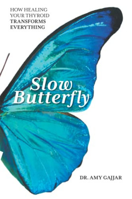Slow Butterfly: How Healing Your Thyroid Transforms Everything