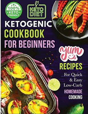 Ketogenic Cookbook For Beginners: Your Essential Guide To Living The Keto Lifestyle