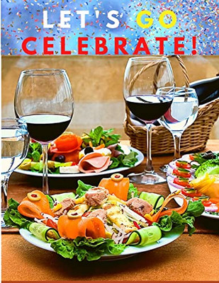 Let's Go Celebrate!: A Cookbook Of Delicious Recipes For Special Moments