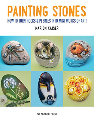 Painting Stones: How To Turn Rocks & Pebbles Into Mini Works Of Art!