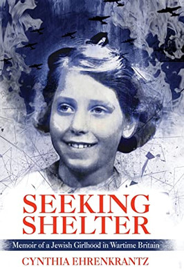 Seeking Shelter: Memoir Of A Jewish Girlhood In Wartime Britain