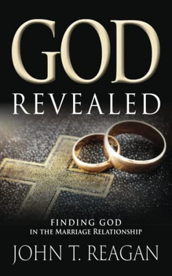 God Revealed!: Finding God In The Marriage Relationship