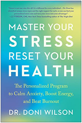 Master Your Stress, Reset Your Health: The Personalized Program To Calm Anxiety, Boost Energy, And Beat Burnout