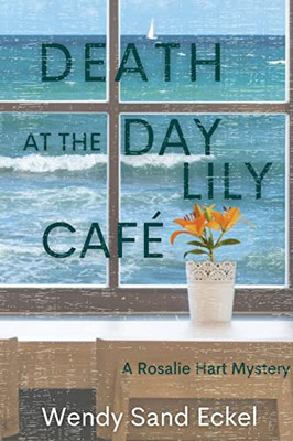Death At The Day Lily Cafe: A Rosalie Hart Mystery