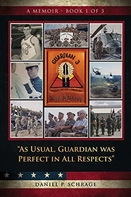 As Usual, Guardian Was Perfect In All Respects: A Memoir - Book 1 Of 3 (A Full Lifetime Career Of Seeking Perfection Driven By Family And Mentors)