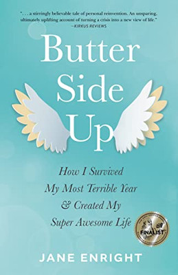 Butter-Side Up: How I Survived My Most Terrible Year And Created My Super Awesome Life