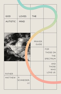 God Loves The Autistic Mind: Prayer Guide For Those On The Spectrum And Those Who Love Us