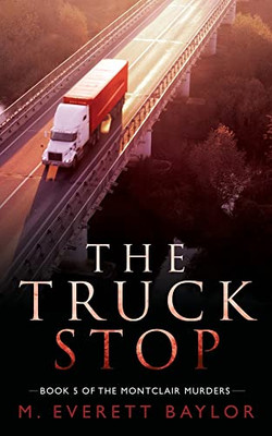 The Truck Stop: Book 5 Of The Montclair Murder Series