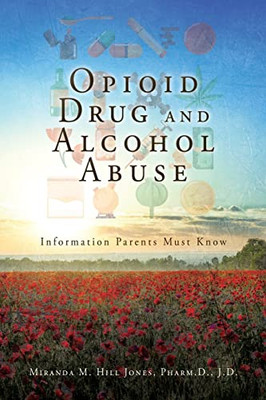 Opioid Drug And Alcohol Abuse: Information Parents Must Know