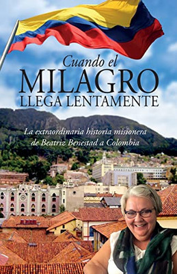 Cuando El Milagro Llega Lentamente (Spanish Edition)