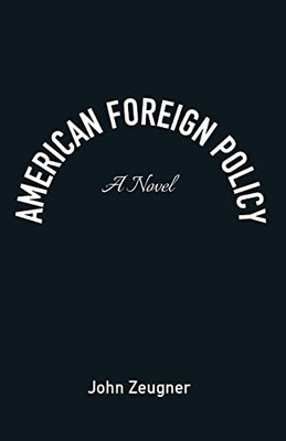 American Foreign Policy: A Novel