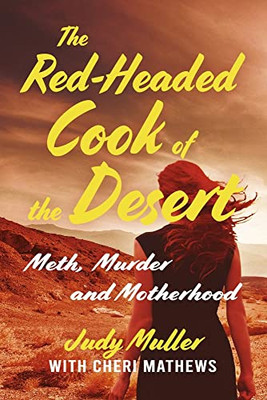 The Red-Headed Cook Of The Desert: Meth, Murder And Motherhood