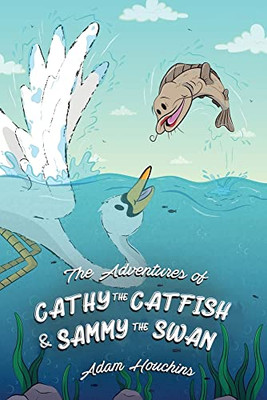 The Adventures Of Cathy The Catfish And Sammy The Swan