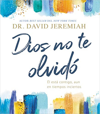 Dios No Te Olvidó: Él Está Contigo, Aun En Tiempos Inciertos (Spanish Edition)