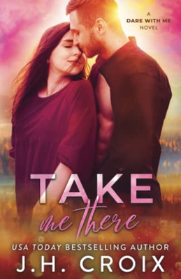 Take Me There (Dare With Me Series)