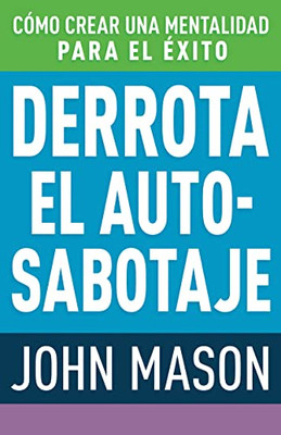 Derrota El Auto-Sabotaje: Cómo Crear Una Mentalidad Para El Éxito (Spanish Edition)
