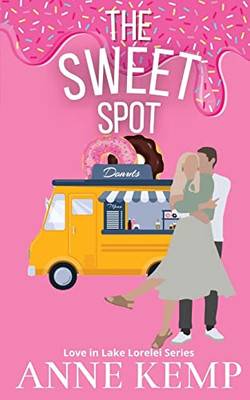 The Sweet Spot: A Laugh Out Loud Friends To Lovers Sweet Rom Com (The Love In Lake Lorelei Sweet Rom Com Series)