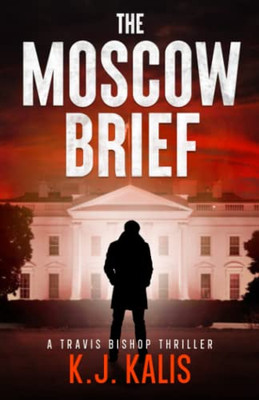 The Moscow Brief: A Travis Bishop Thriller (Travis Bishop Thrillers)