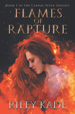 Flames Of Rapture: Book 1 In The Carnal Fever Trilogy