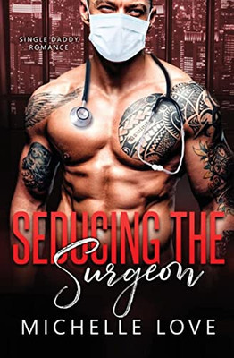 Seducing The Surgeon: A Single Daddy Romance