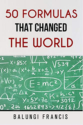 50 Formulas that Changed the World (Beyond Einstein)