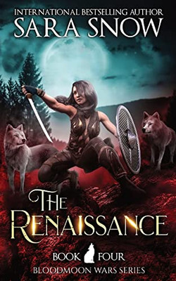 The Renaissance: Book 4 Of The Bloodmoon Wars (A Paranormal Shifter Series Prequel To Luna Rising)