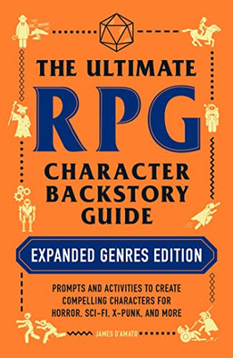 The Ultimate Rpg Character Backstory Guide: Expanded Genres Edition: Prompts And Activities To Create Compelling Characters For Horror, Sci-Fi, X-Punk, And More (The Ultimate Rpg Guide Series)